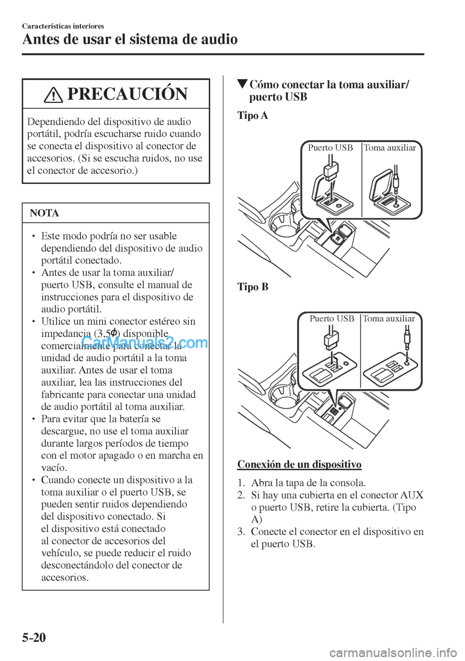 MAZDA MODEL CX-5 2017 Manual del propietario (in Spanish) 5–20
Características interiores
Antes de usar el sistema de audio
PRECAUCIÓN
Dependiendo del dispositivo de audio
portátil, podría escucharse ruido cuando
se conecta el dispositivo al conect MAZDA MODEL CX-5 2017 Manual del propietario (in Spanish) 5–20
Características interiores
Antes de usar el sistema de audio
PRECAUCIÓN
Dependiendo del dispositivo de audio
portátil, podría escucharse ruido cuando
se conecta el dispositivo al conect