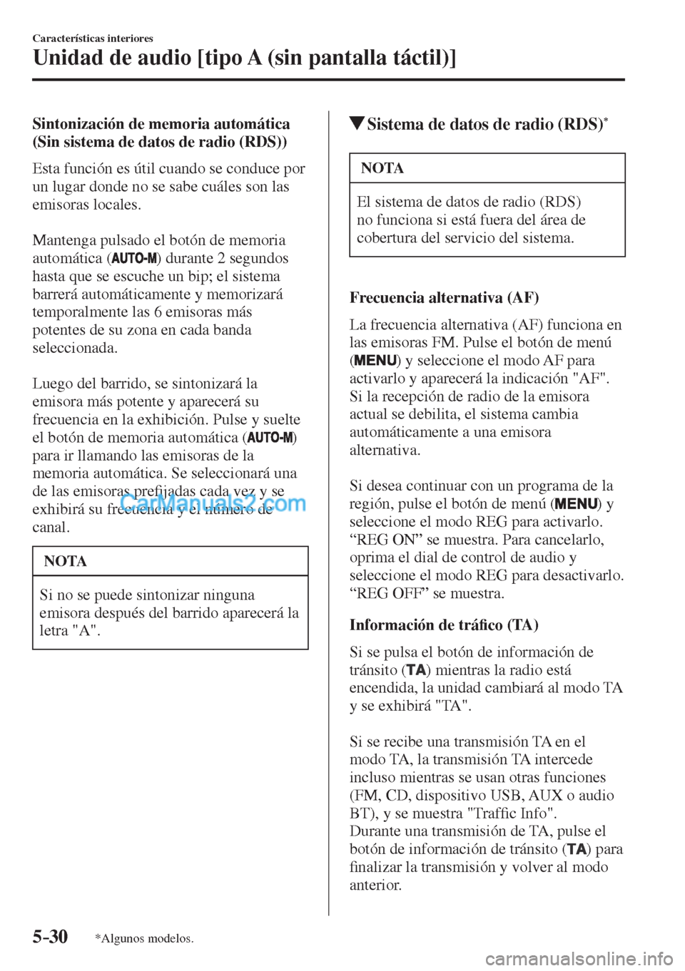 MAZDA MODEL CX-5 2017  Manual del propietario (in Spanish) 5–30
Características interiores
Unidad de audio [tipo A (sin pantalla táctil)]
*Algunos modelos.
  Sintonización de memoria automática 
(Sin sistema de datos de radio (RDS))
    Esta función es