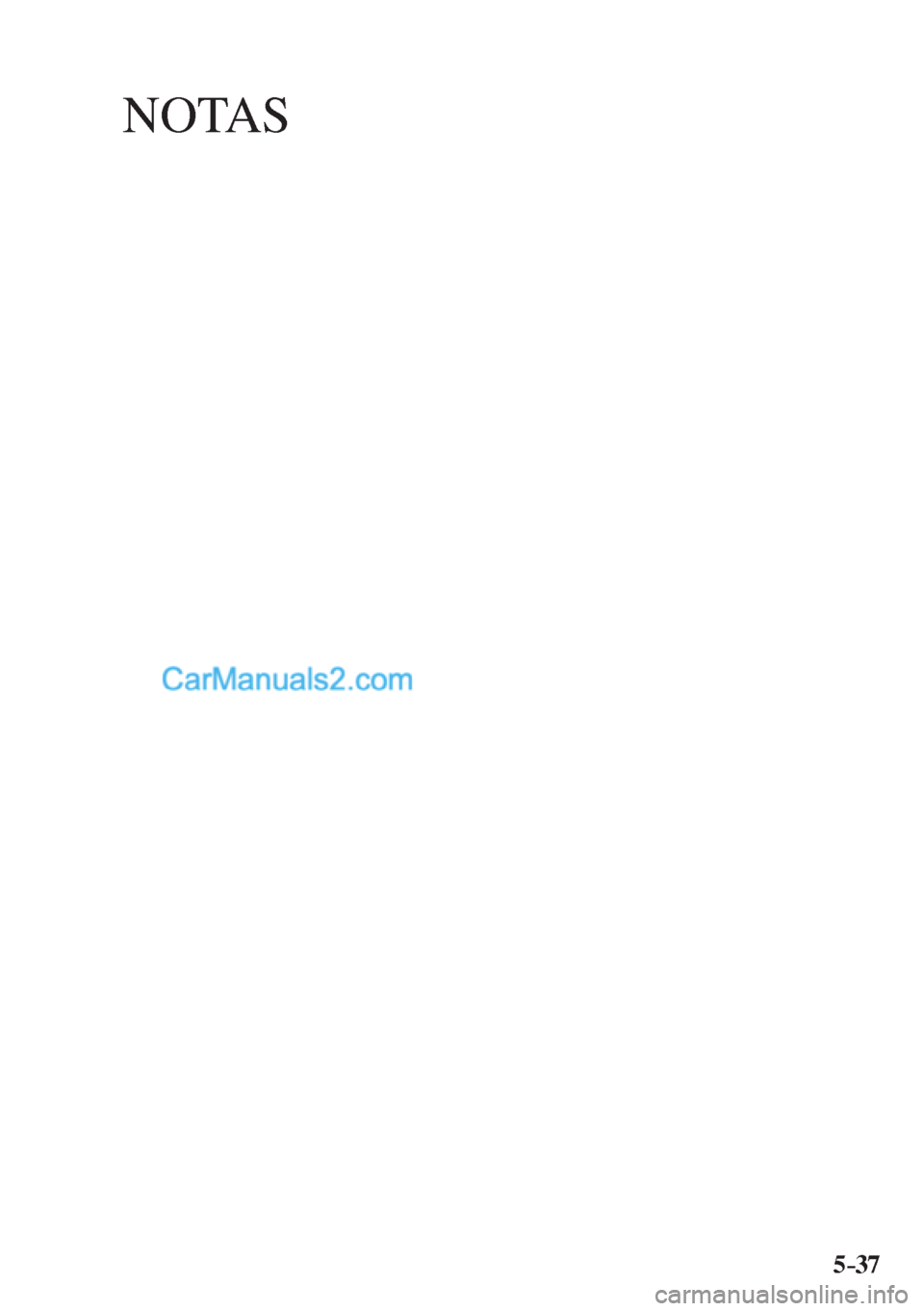 MAZDA MODEL CX-5 2017 Manual del propietario (in Spanish) NOTAS
5–37 MAZDA MODEL CX-5 2017 Manual del propietario (in Spanish) NOTAS
5–37