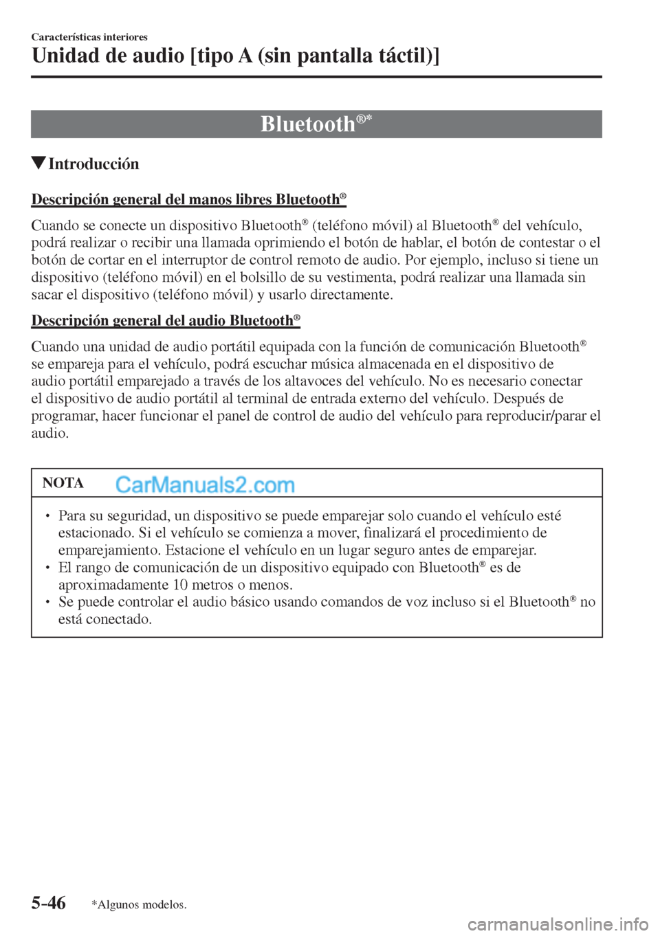 MAZDA MODEL CX-5 2017  Manual del propietario (in Spanish) 5–46
Características interiores
Unidad de audio [tipo A (sin pantalla táctil)]
*Algunos modelos.
 Bluetooth ®  * 
               Introducción
    Descripción general del manos libres Bluetooth 