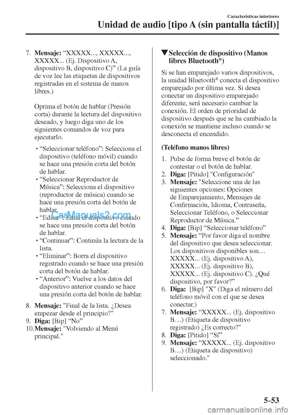 MAZDA MODEL CX-5 2017  Manual del propietario (in Spanish) 5–53
Características interiores
Unidad de audio [tipo A (sin pantalla táctil)]
   7.    Mensaje:  “XXXXX..., XXXXX..., 
XXXXX... (Ej. Dispositivo A, 
dispositivo B, dispositivo C)” (La guía 
