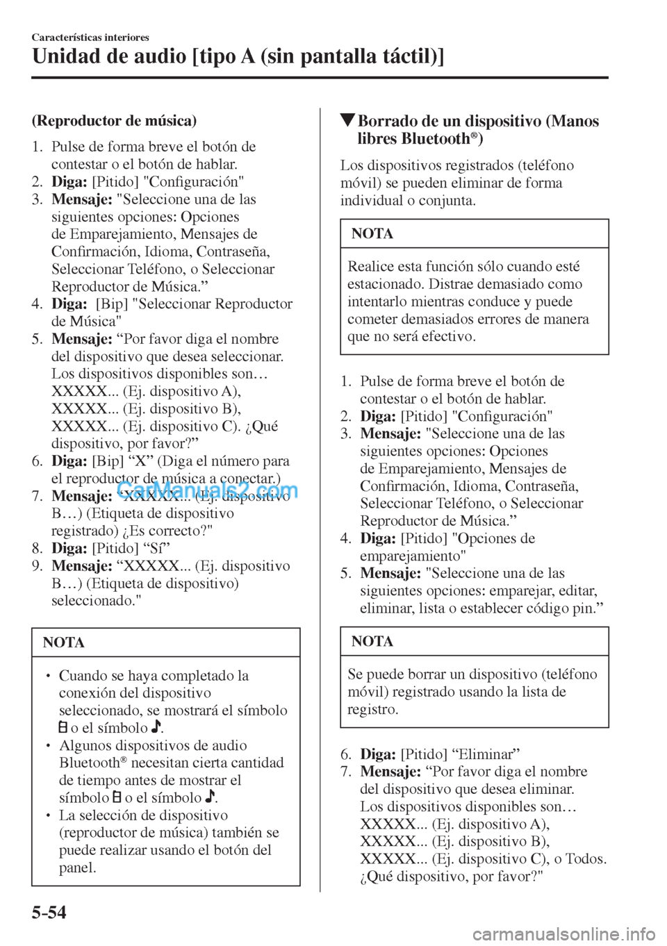 MAZDA MODEL CX-5 2017  Manual del propietario (in Spanish) 5–54
Características interiores
Unidad de audio [tipo A (sin pantalla táctil)]
  (Reproductor  de  música)
     1.   Pulse  de  forma  breve  el  botón  de 
contestar o el botón de hablar.
   2