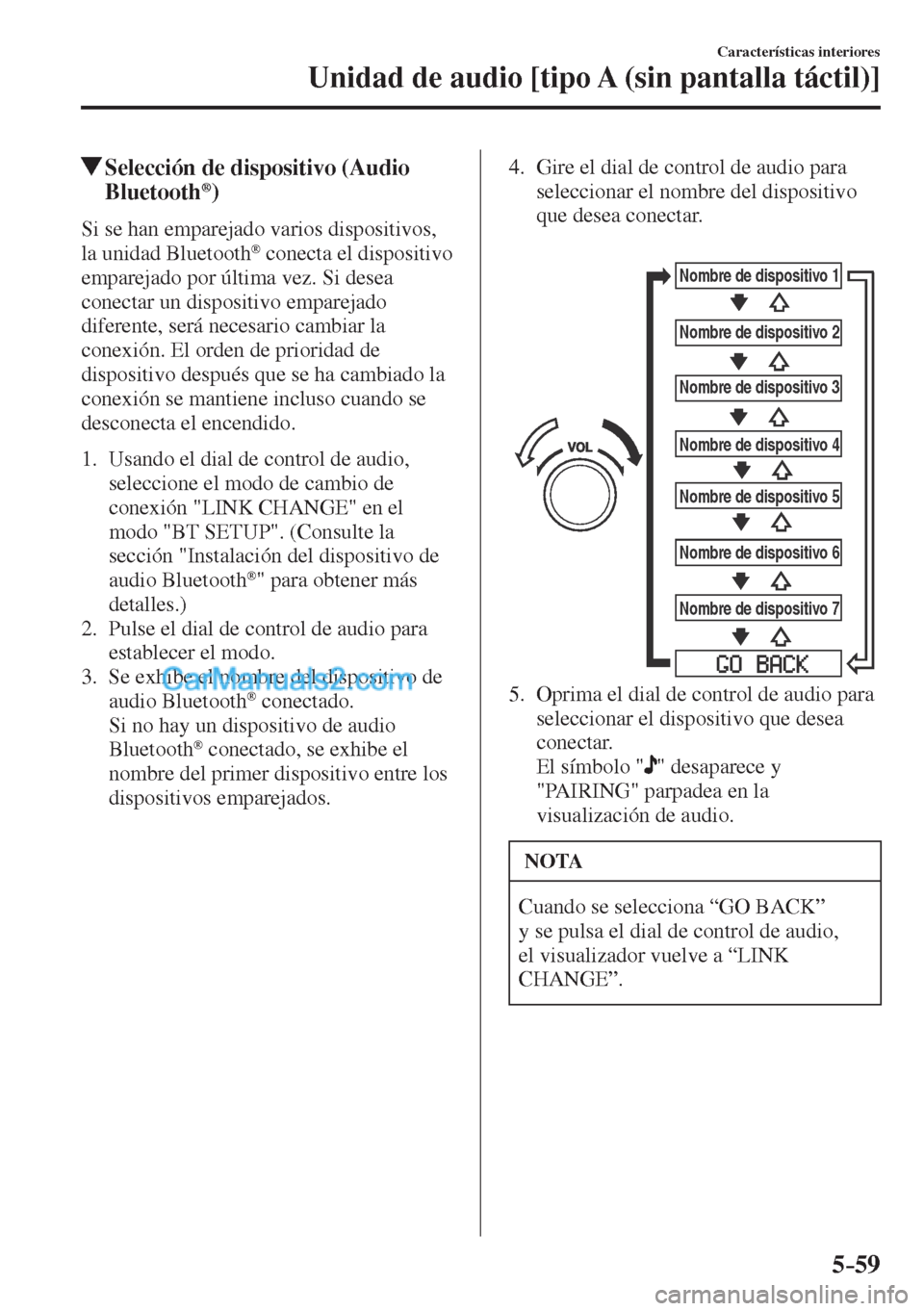 MAZDA MODEL CX-5 2017  Manual del propietario (in Spanish) 5–59
Características interiores
Unidad de audio [tipo A (sin pantalla táctil)]
            Selección de dispositivo (Audio 
Bluetooth ® )
    Si se han emparejado varios dispositivos, 
la unidad