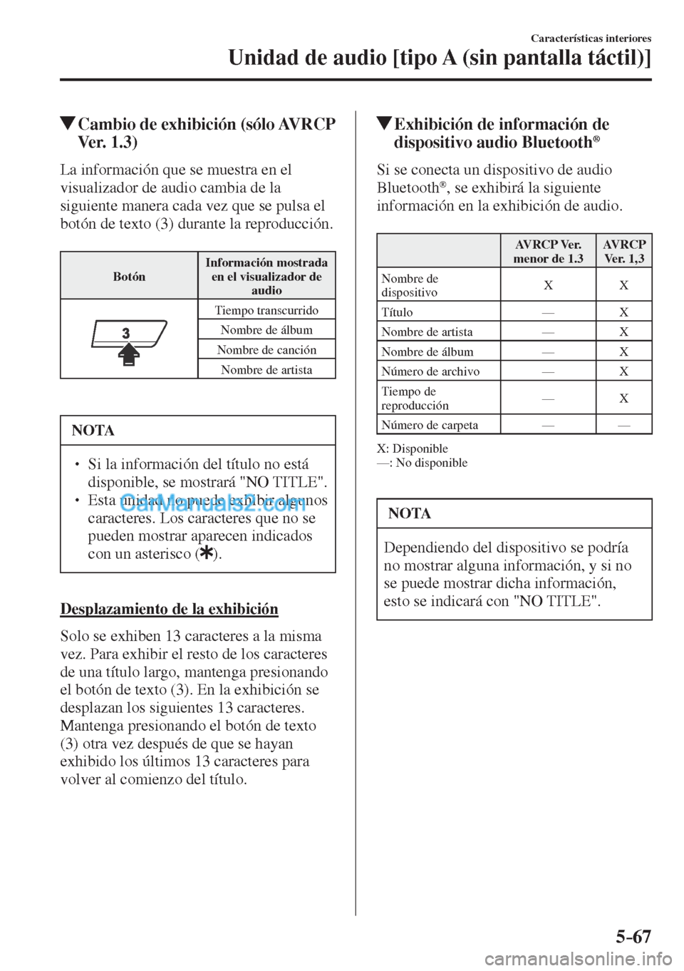 MAZDA MODEL CX-5 2017  Manual del propietario (in Spanish) 5–67
Características interiores
Unidad de audio [tipo A (sin pantalla táctil)]
          Cambio de exhibición (sólo AVRCP 
Ver. 1.3)
    La información que se muestra en el 
visualizador de aud