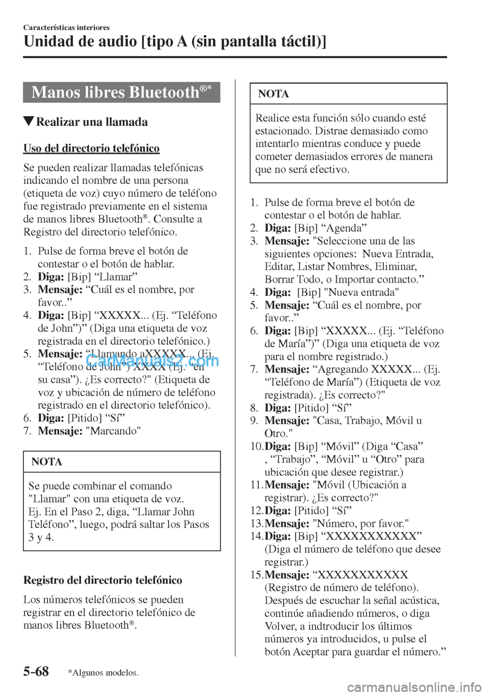 MAZDA MODEL CX-5 2017  Manual del propietario (in Spanish) 5–68
Características interiores
Unidad de audio [tipo A (sin pantalla táctil)]
*Algunos modelos.
 Manos libres Bluetooth ®  * 
               Realizar una llamada
    Uso  del  directorio  telef