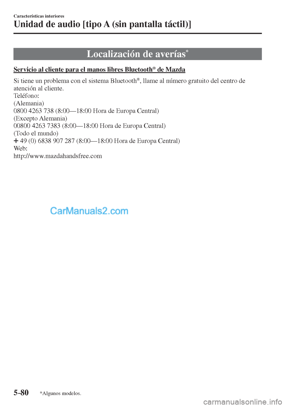 MAZDA MODEL CX-5 2017  Manual del propietario (in Spanish) 5–80
Características interiores
Unidad de audio [tipo A (sin pantalla táctil)]
*Algunos modelos.
 Localización de averías * 
            Servicio  al  cliente  para  el  manos  libres  Bluetooth