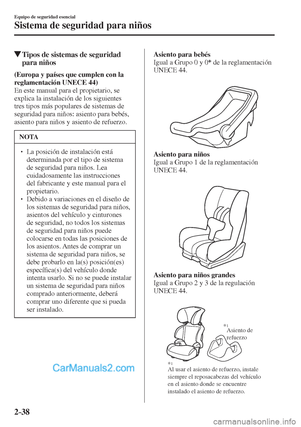 MAZDA MODEL CX-5 2017  Manual del propietario (in Spanish) 2–38
Equipo de seguridad esencial
Sistema de seguridad para niños
          Tipos de sistemas de seguridad 
para niños
      (Europa y países que cumplen con la 
reglamentación   UNECE   44) 
  