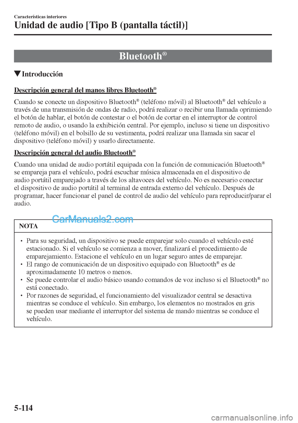 MAZDA MODEL CX-5 2017  Manual del propietario (in Spanish) 5–114
Características interiores
Unidad de audio [Tipo B (pantalla táctil)]
 Bluetooth ® 
               Introducción
    Descripción general del manos libres Bluetooth ® 
    Cuando se conect