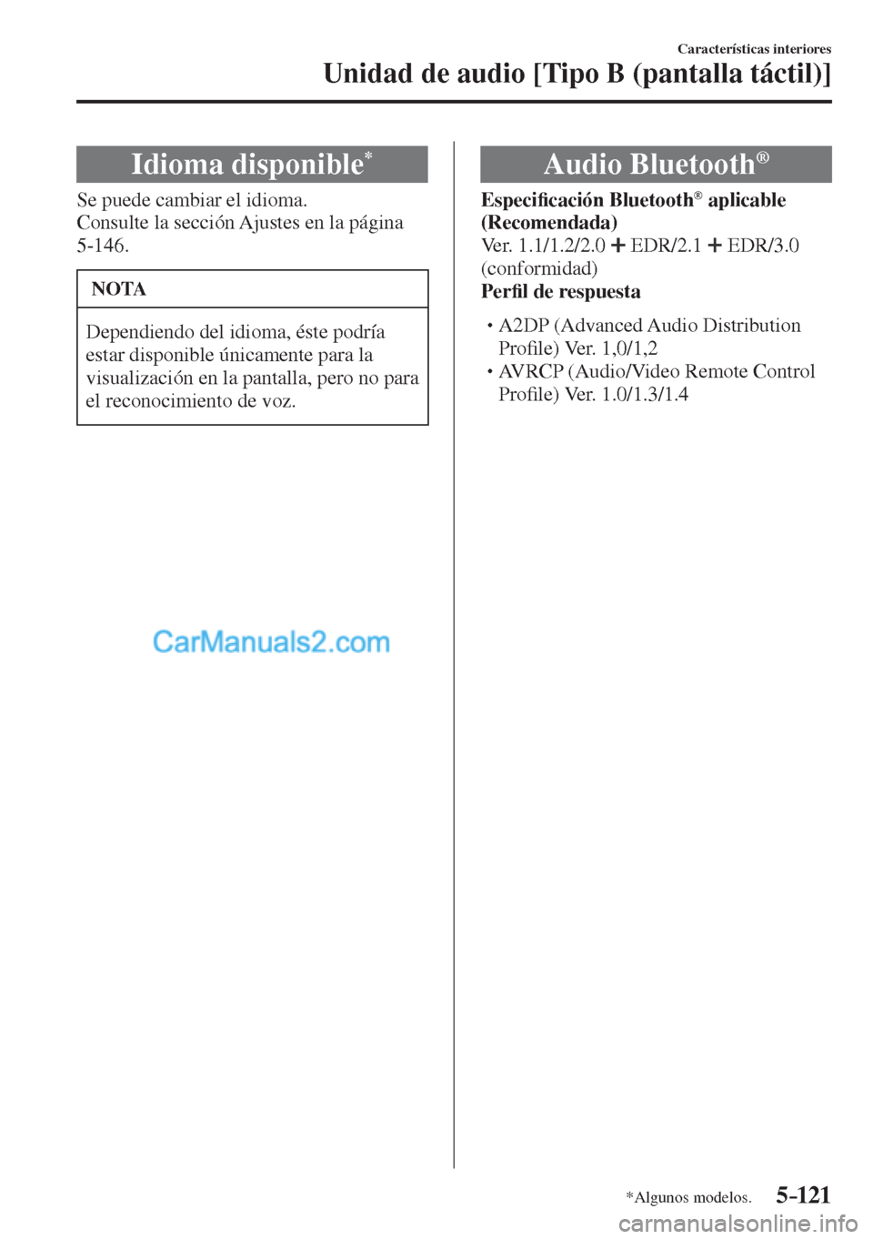 MAZDA MODEL CX-5 2017  Manual del propietario (in Spanish) 5–121
Características interiores
Unidad de audio [Tipo B (pantalla táctil)]
*Algunos modelos.
 Idioma  disponible * 
    Se  puede  cambiar  el  idioma.
  Consulte la sección Ajustes en la págin