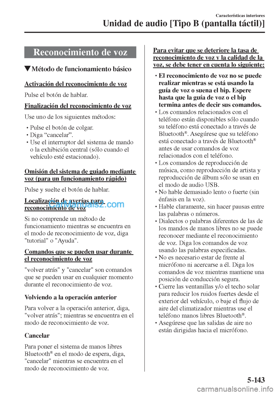 MAZDA MODEL CX-5 2017  Manual del propietario (in Spanish) 5–14 3
Características interiores
Unidad de audio [Tipo B (pantalla táctil)]
 Reconocimiento de voz
               Método de funcionamiento básico
    Activación  del  reconocimiento  de  voz
 