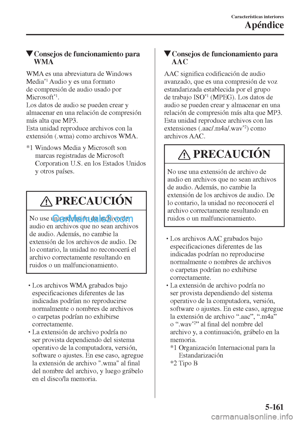 MAZDA MODEL CX-5 2017  Manual del propietario (in Spanish) 5–161
Características interiores
Apéndice
          Consejos de funcionamiento para 
WMA
    WMA  es  una  abreviatura  de  Windows 
Media *1  Audio y es una formato 
de compresión de audio usado