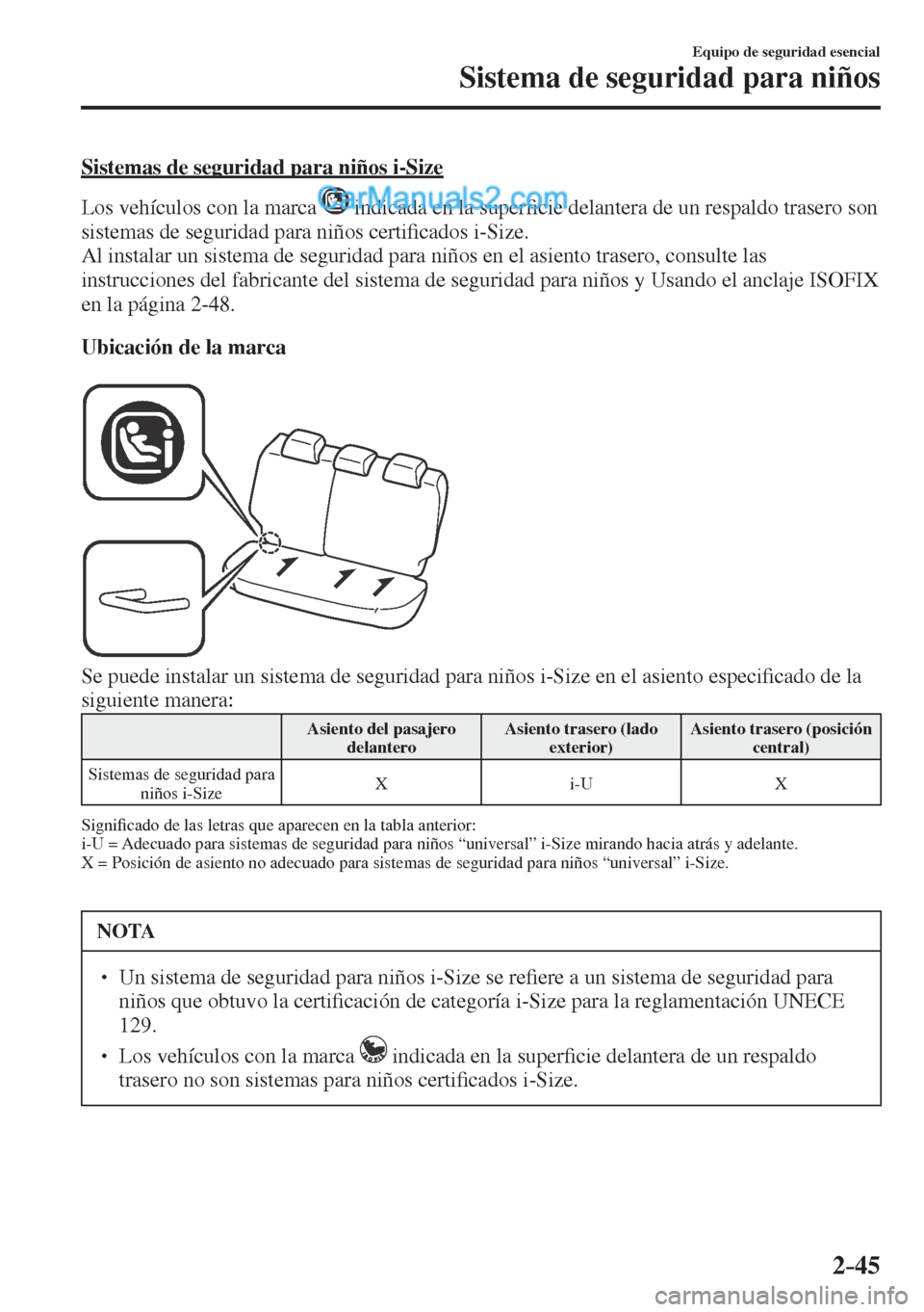 MAZDA MODEL CX-5 2017  Manual del propietario (in Spanish) 2–45
Equipo de seguridad esencial
Sistema de seguridad para niños
  Sistemas de seguridad para niños i-Size
    Los vehículos con la marca  
  indicada en la super�¿ cie delantera de un respaldo