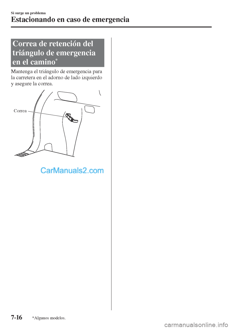 MAZDA MODEL CX-5 2017  Manual del propietario (in Spanish) 7–16
Si surge un problema
Estacionando en caso de emergencia
*Algunos modelos.
 Correa de retención del 
triángulo de emergencia 
en el camino 
* 
            Mantenga  el  triángulo  de  emergen