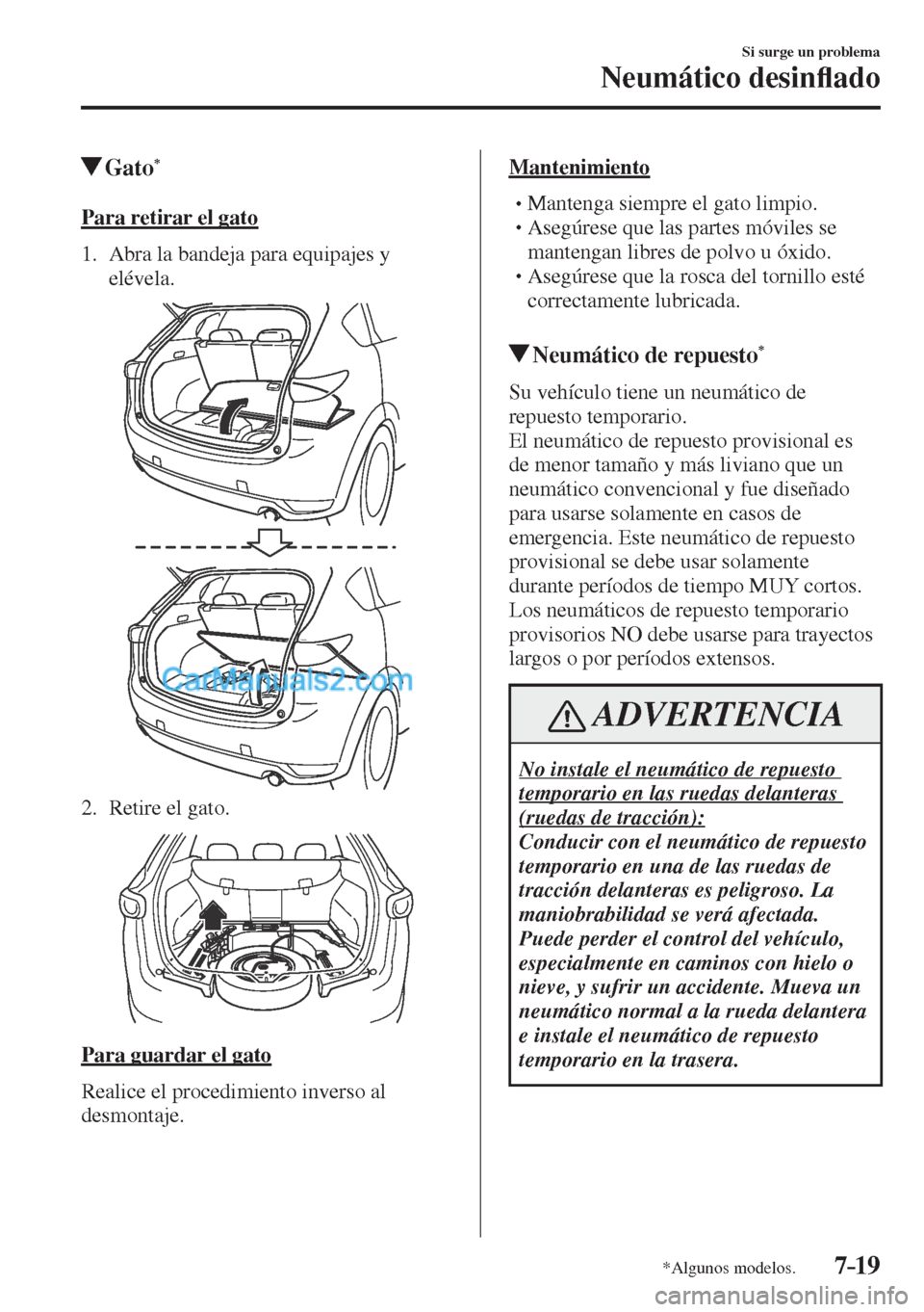 MAZDA MODEL CX-5 2017  Manual del propietario (in Spanish) 7–19
Si surge un problema
Neumático desin�À ado
*Algunos modelos.
         Gato * 
            Para  retirar  el  gato
     1.   Abra  la  bandeja  para  equipajes  y 
elévela.
 
 
   2.   Retire