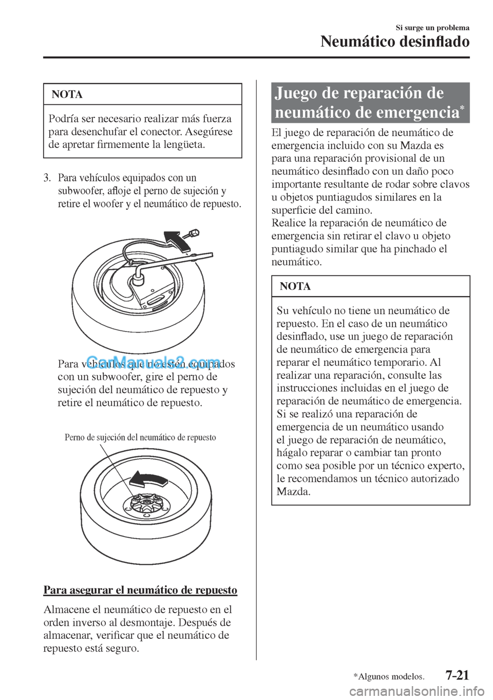 MAZDA MODEL CX-5 2017  Manual del propietario (in Spanish) 7–21
Si surge un problema
Neumático desin�À ado
*Algunos modelos.
 NOTA
 Podría ser necesario realizar más fuerza 
para desenchufar el conector. Asegúrese 
de apretar �¿ rmemente la lengüeta.