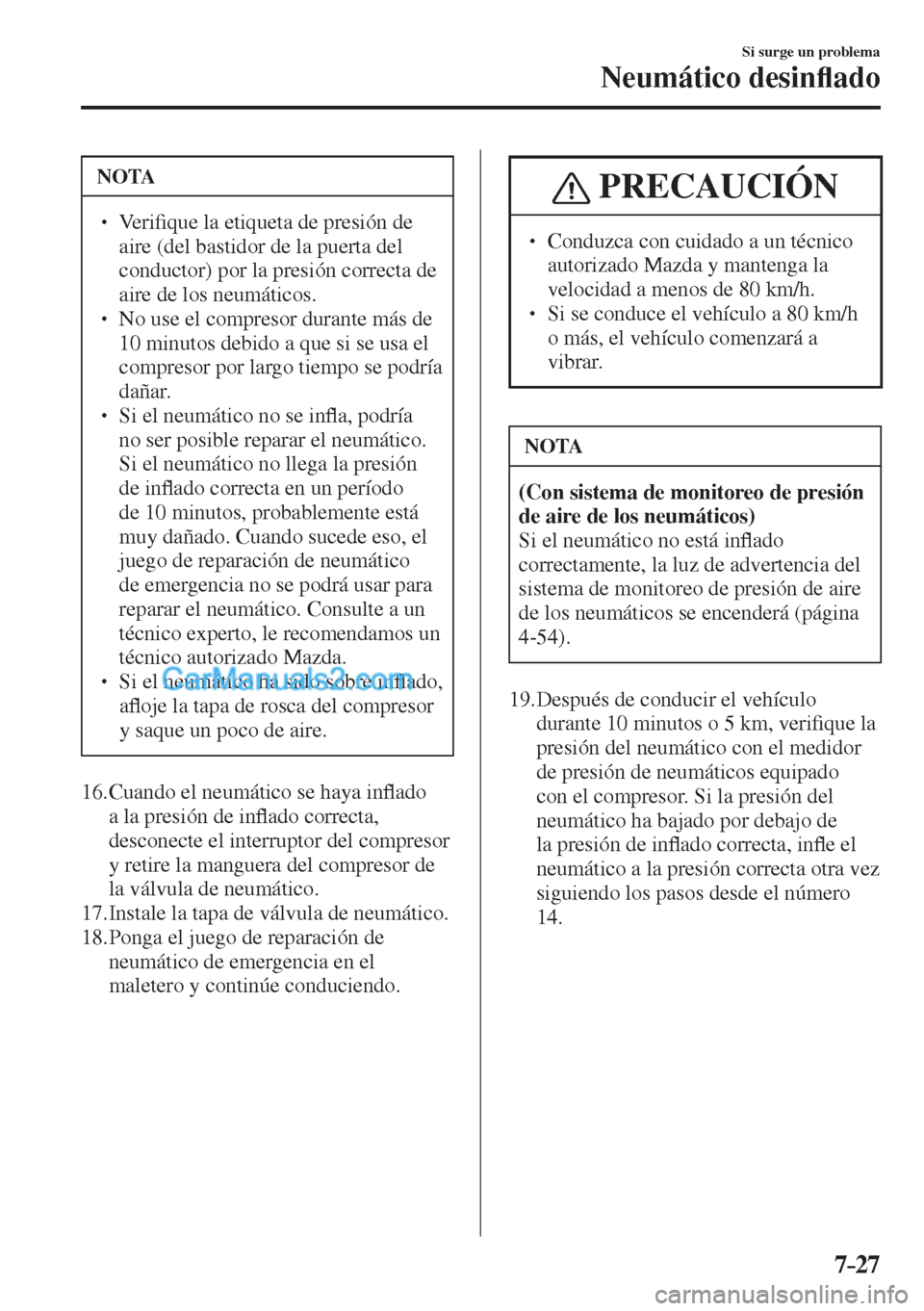 MAZDA MODEL CX-5 2017  Manual del propietario (in Spanish) 7–27
Si surge un problema
Neumático desin�À ado
 NOTA
�
� �� Ve r i�¿ que la etiqueta de presión de 
aire (del bastidor de la puerta del 
conductor) por la presión correcta de 
aire de los n