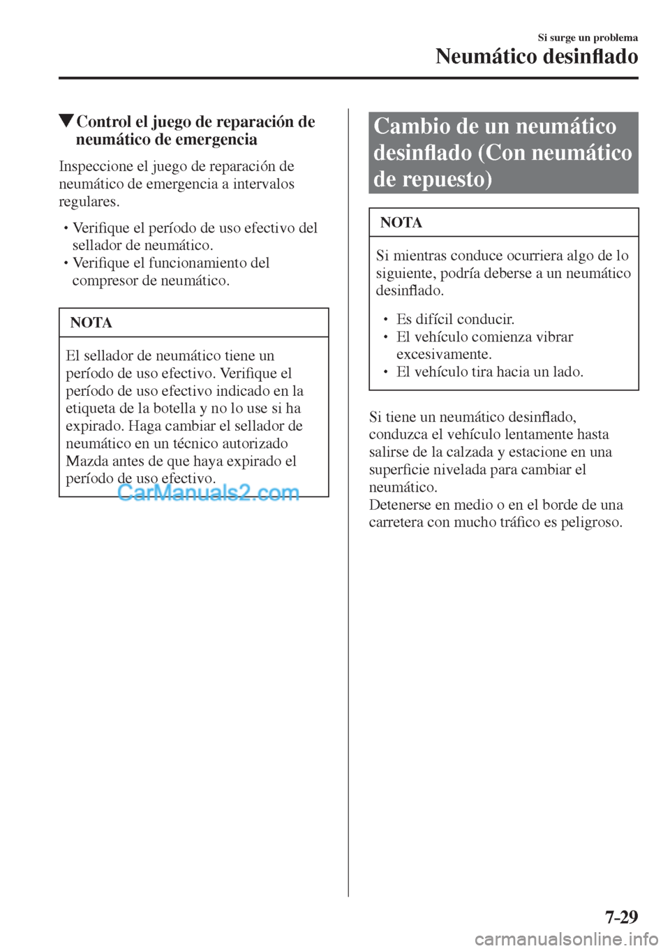 MAZDA MODEL CX-5 2017  Manual del propietario (in Spanish) 7–29
Si surge un problema
Neumático desin�À ado
            Control el juego de reparación de 
neumático de emergencia
    Inspeccione el juego de reparación de 
neumático de emergencia a inte