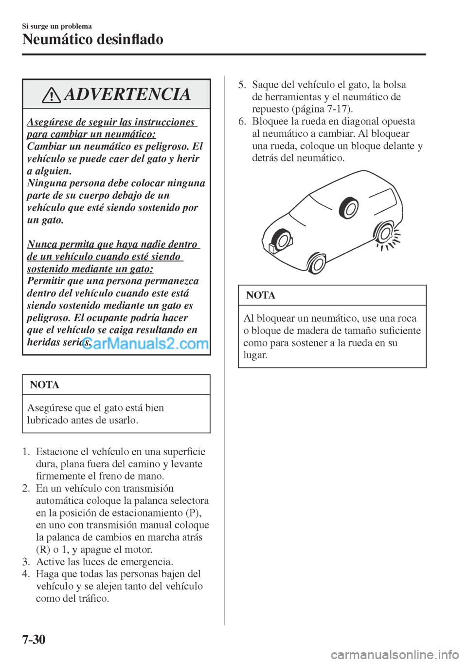 MAZDA MODEL CX-5 2017  Manual del propietario (in Spanish) 7–30
Si surge un problema
Neumático desin�À ado
 ADVERTENCIA
 Asegúrese de seguir las instrucciones 
para cambiar un neumático: 
 Cambiar un neumático es peligroso. El 
vehículo se puede caer 