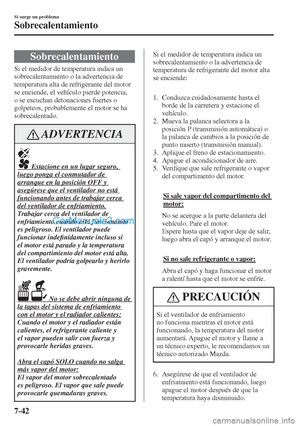 MAZDA MODEL CX-5 2017  Manual del propietario (in Spanish) 7–42
Si surge un problema
Sobrecalentamiento
                S o b r e c a l e n t a m i e n t o
    Si el medidor de temperatura indica un 
sobrecalentamiento o la advertencia de 
temperatura alta 