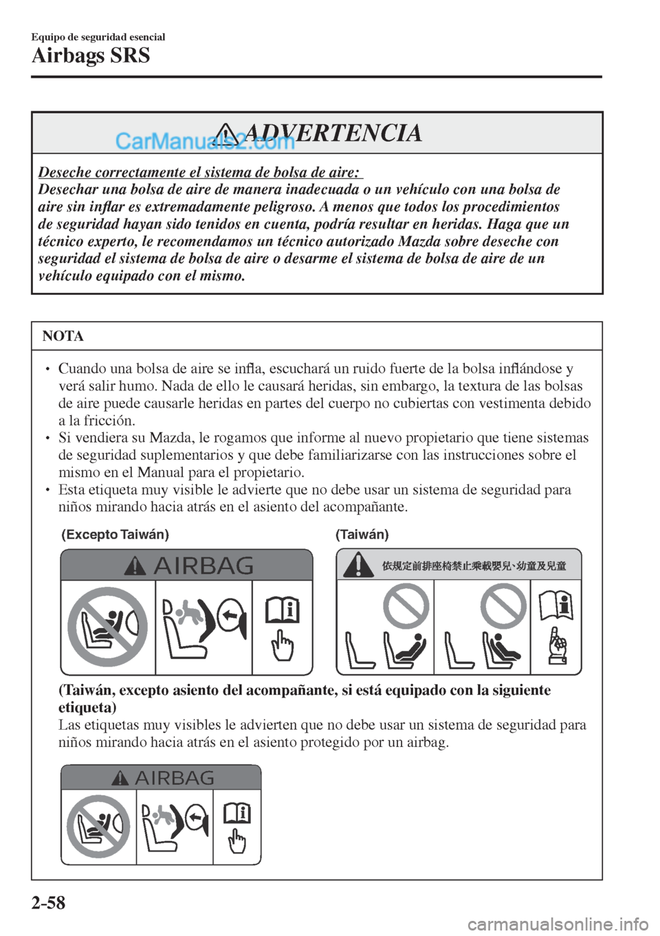 MAZDA MODEL CX-5 2017  Manual del propietario (in Spanish) 2–58
Equipo de seguridad esencial
Airbags SRS
 ADVERTENCIA
 Deseche correctamente el sistema de bolsa de aire:  
 Desechar una bolsa de aire de manera inadecuada o un vehículo con una bolsa de 
air
