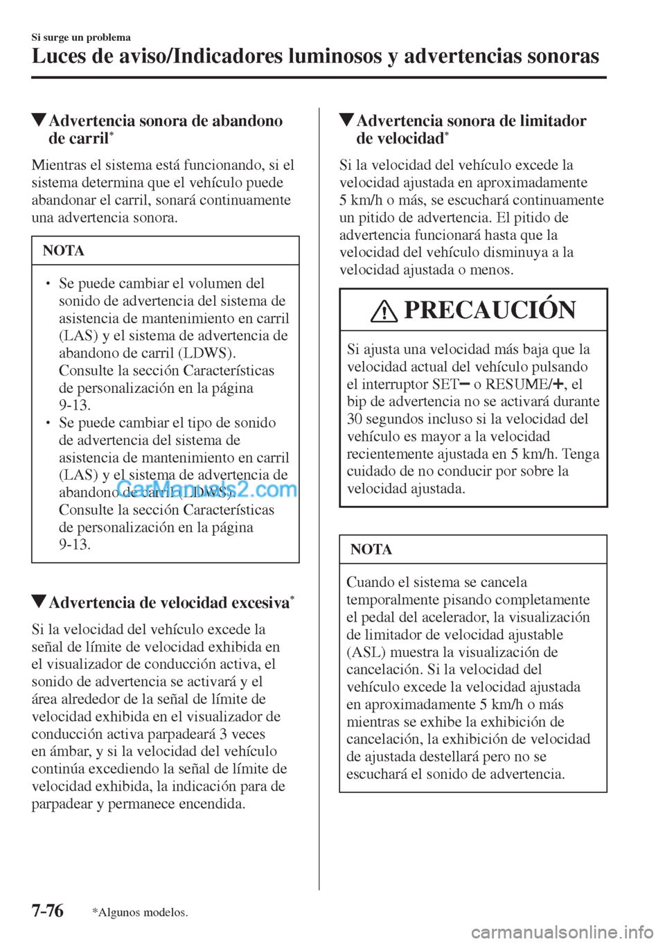 MAZDA MODEL CX-5 2017 Manual del propietario (in Spanish) 7–76
Si surge un problema
Luces de aviso/Indicadores luminosos y advertencias sonoras
*Algunos modelos.
Advertencia sonora de abandono
de carril *
Mientras el sistema es MAZDA MODEL CX-5 2017 Manual del propietario (in Spanish) 7–76
Si surge un problema
Luces de aviso/Indicadores luminosos y advertencias sonoras
*Algunos modelos.
Advertencia sonora de abandono
de carril *
Mientras el sistema es