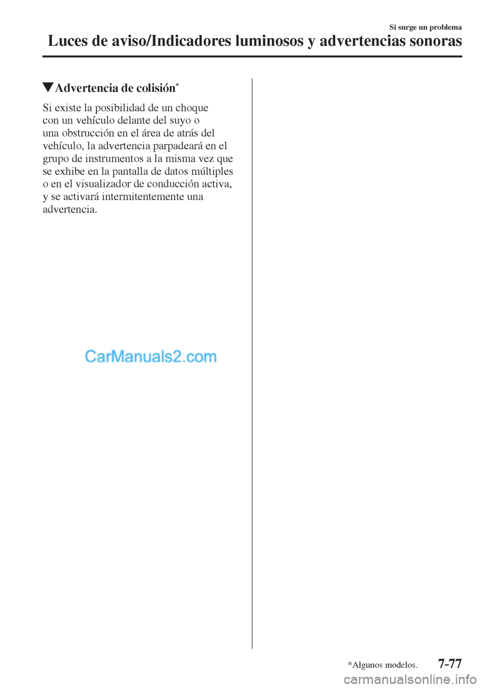 MAZDA MODEL CX-5 2017 Manual del propietario (in Spanish) 7–77
Si surge un problema
Luces de aviso/Indicadores luminosos y advertencias sonoras
*Algunos modelos.
Advertencia de colisión *
Si existe la posibilidad de un choqu MAZDA MODEL CX-5 2017 Manual del propietario (in Spanish) 7–77
Si surge un problema
Luces de aviso/Indicadores luminosos y advertencias sonoras
*Algunos modelos.
Advertencia de colisión *
Si existe la posibilidad de un choqu
