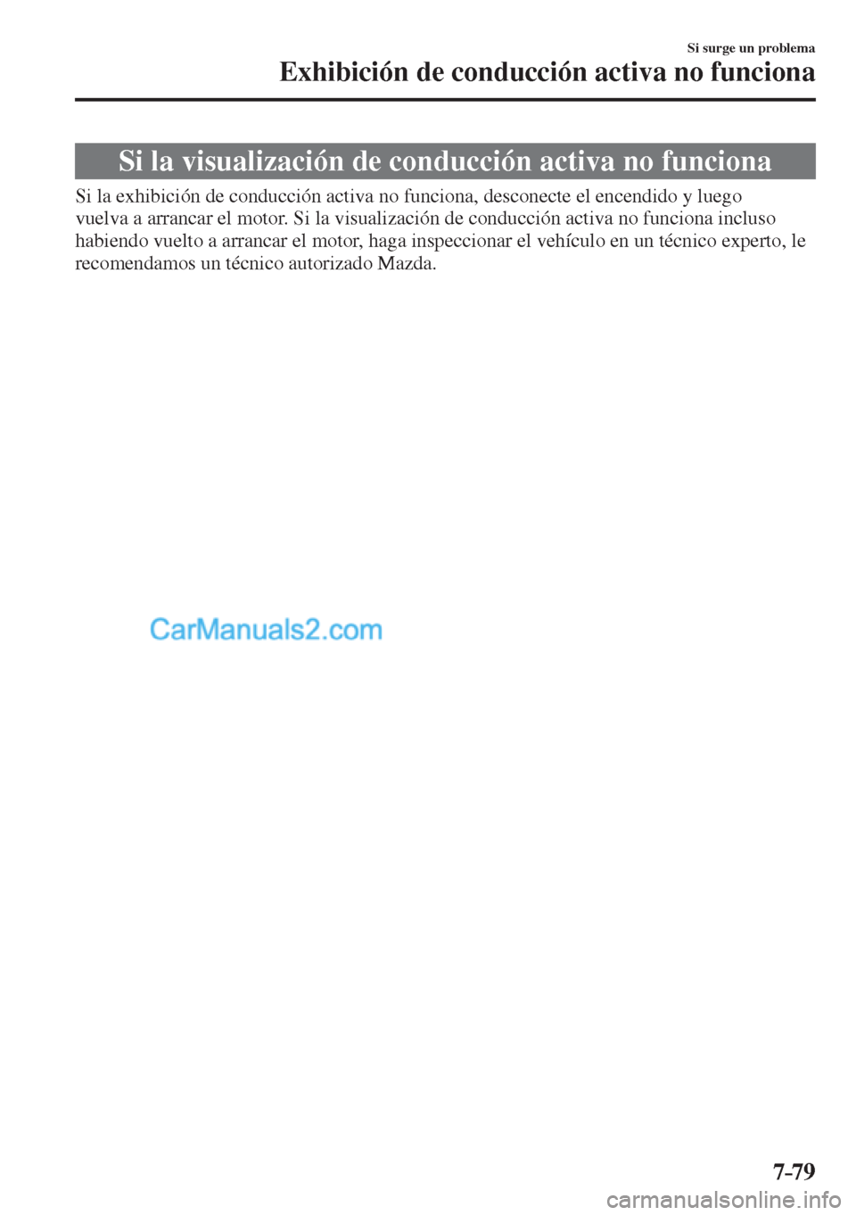 MAZDA MODEL CX-5 2017 Manual del propietario (in Spanish) 7–79
Si surge un problema
Exhibición de conducción activa no funciona
Si la visualización de conducción activa no funciona
Si la exhibición de conducción activa no func MAZDA MODEL CX-5 2017 Manual del propietario (in Spanish) 7–79
Si surge un problema
Exhibición de conducción activa no funciona
Si la visualización de conducción activa no funciona
Si la exhibición de conducción activa no func