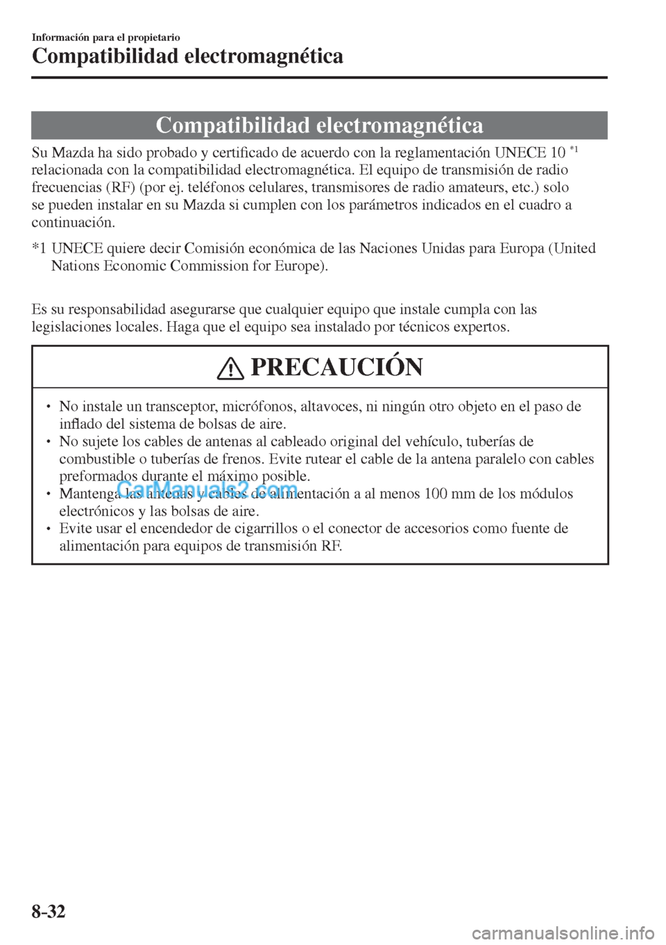 MAZDA MODEL CX-5 2017  Manual del propietario (in Spanish) 8–32
Información para el propietario
Compatibilidad electromagnética
      Compatibilidad  electromagnética
    Su Mazda ha sido probado y certi�¿ cado de acuerdo con la reglamentación  UNECE  