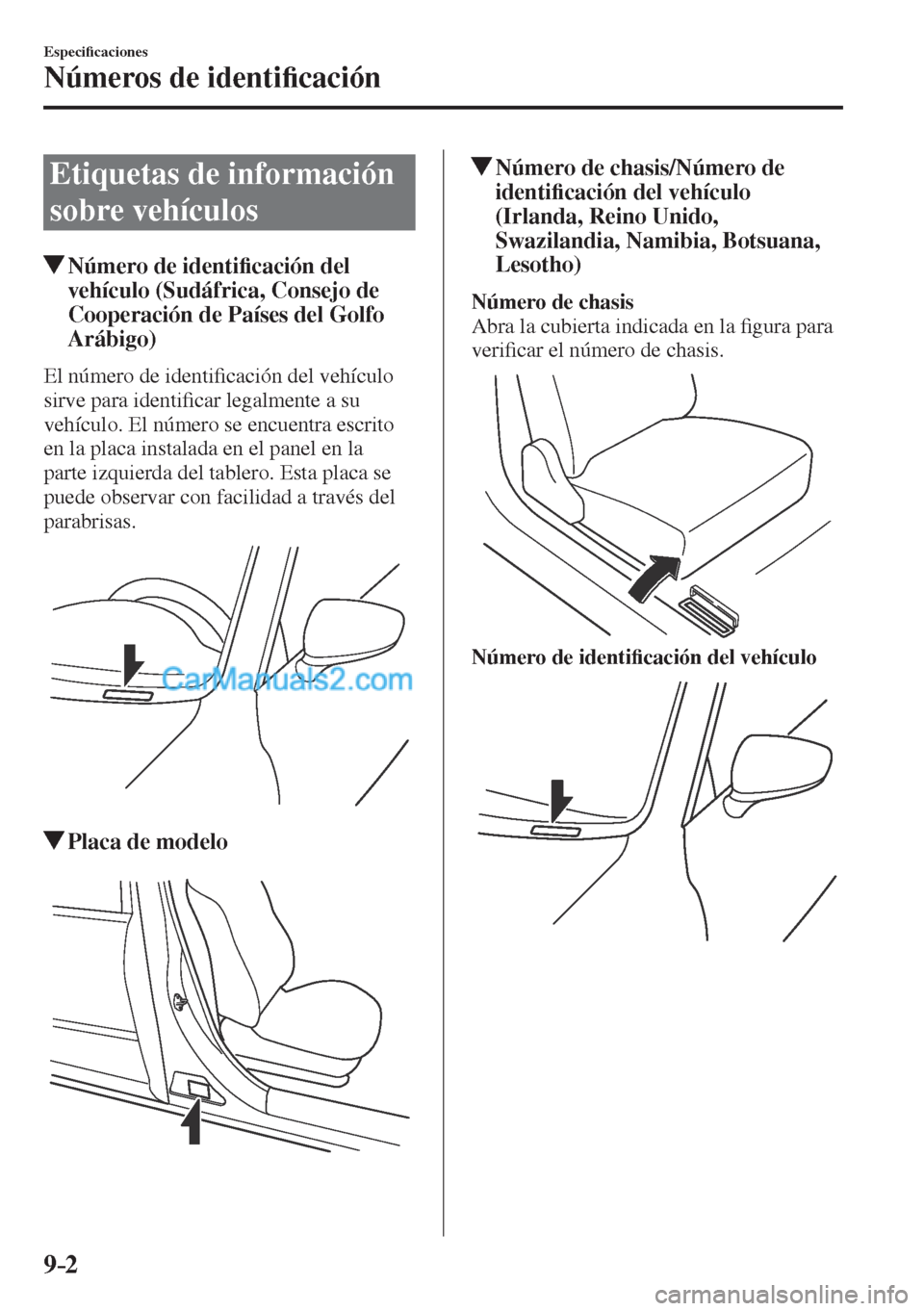MAZDA MODEL CX-5 2017  Manual del propietario (in Spanish) 9–2
Especi�¿ caciones
Números de identi�¿ cación
      Etiquetas  de  información 
sobre vehículos
                     Número de identi�¿ cación del 
vehículo (Sudáfrica, Consejo de 
Coo