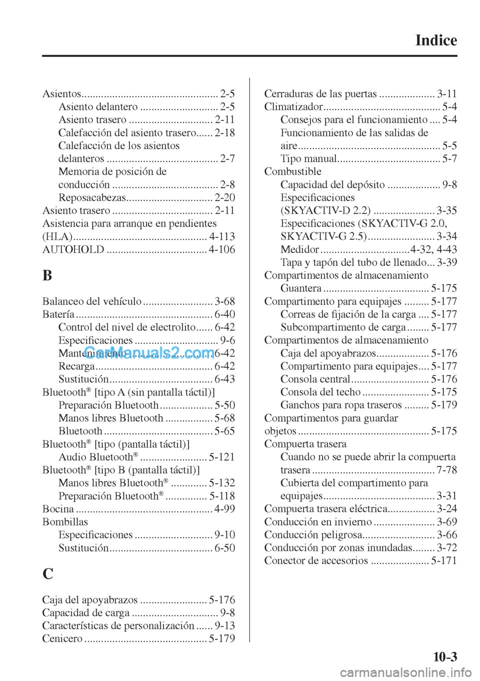 MAZDA MODEL CX-5 2017  Manual del propietario (in Spanish) 10–3
Indice 
 Asientos................................................. 2-5 
 Asiento  delantero  ............................ 2-5 
 Asiento  trasero  .............................. 2-11 
 Calefacci