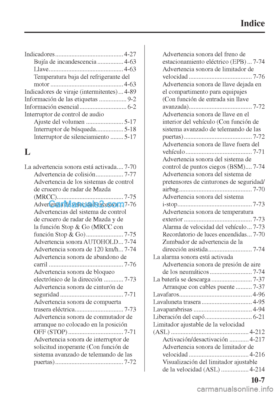 MAZDA MODEL CX-5 2017  Manual del propietario (in Spanish) 10–7
Indice 
 Indicadores  .......................................... 4-27 
 Bujía de incandescencia ................ 4-63 
 Llave .............................................. 4-63 
 Temperatura 
