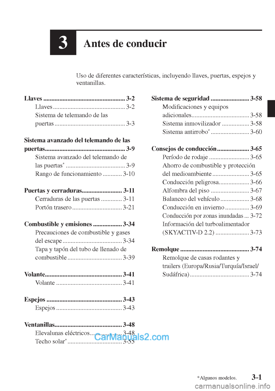 MAZDA MODEL CX-5 2017  Manual del propietario (in Spanish) 3–1*Algunos modelos.
3Antes de conducir
          Uso de diferentes características, incluyendo llaves, puertas, espejos y 
ventanillas.
  
   Llaves  ..............................................