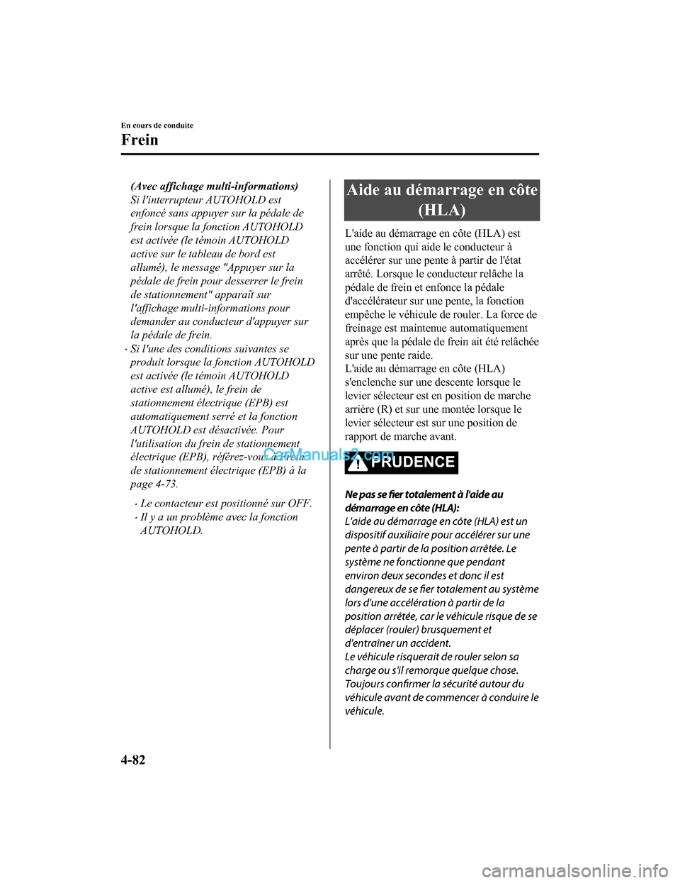 MAZDA MODEL CX-5 2017 Manuel du propriétaire (in French) (Avec affichage multi-informations)
Si linterrupteur AUTOHOLD est
enfoncé sans appuyer sur la pédale de
frein lorsque la fonction AUTOHOLD
est activée (le témoin AUTOHOLD
active sur le tableau de MAZDA MODEL CX-5 2017 Manuel du propriétaire (in French) (Avec affichage multi-informations)
Si linterrupteur AUTOHOLD est
enfoncé sans appuyer sur la pédale de
frein lorsque la fonction AUTOHOLD
est activée (le témoin AUTOHOLD
active sur le tableau de