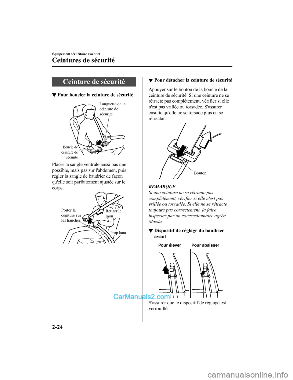 MAZDA MODEL CX-5 2017 Manuel du propriétaire (in French) Ceinture de sécurité
▼Pour boucler la ceinture de sécurité
Boucle de
ceinture de sécurité
Languette de la
ceinture de
sécurité
Placer la sangle ventrale aussi bas que
possible, mais pas MAZDA MODEL CX-5 2017 Manuel du propriétaire (in French) Ceinture de sécurité
▼Pour boucler la ceinture de sécurité
Boucle de
ceinture de sécurité
Languette de la
ceinture de
sécurité
Placer la sangle ventrale aussi bas que
possible, mais pas