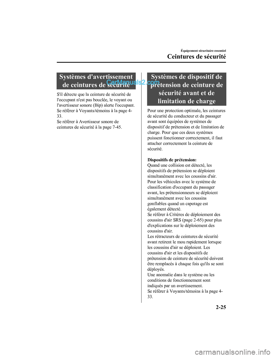 MAZDA MODEL CX-5 2017 Manuel du propriétaire (in French) Systèmes davertissementde ceintures de sécurité
Sil détecte que la ceinture de sécurité de
loccupant nest pas bouclée, le voyant ou
lavertisseur sonore (Bip) alerte loccupant.
Se référe MAZDA MODEL CX-5 2017 Manuel du propriétaire (in French) Systèmes davertissementde ceintures de sécurité
Sil détecte que la ceinture de sécurité de
loccupant nest pas bouclée, le voyant ou
lavertisseur sonore (Bip) alerte loccupant.
Se référe