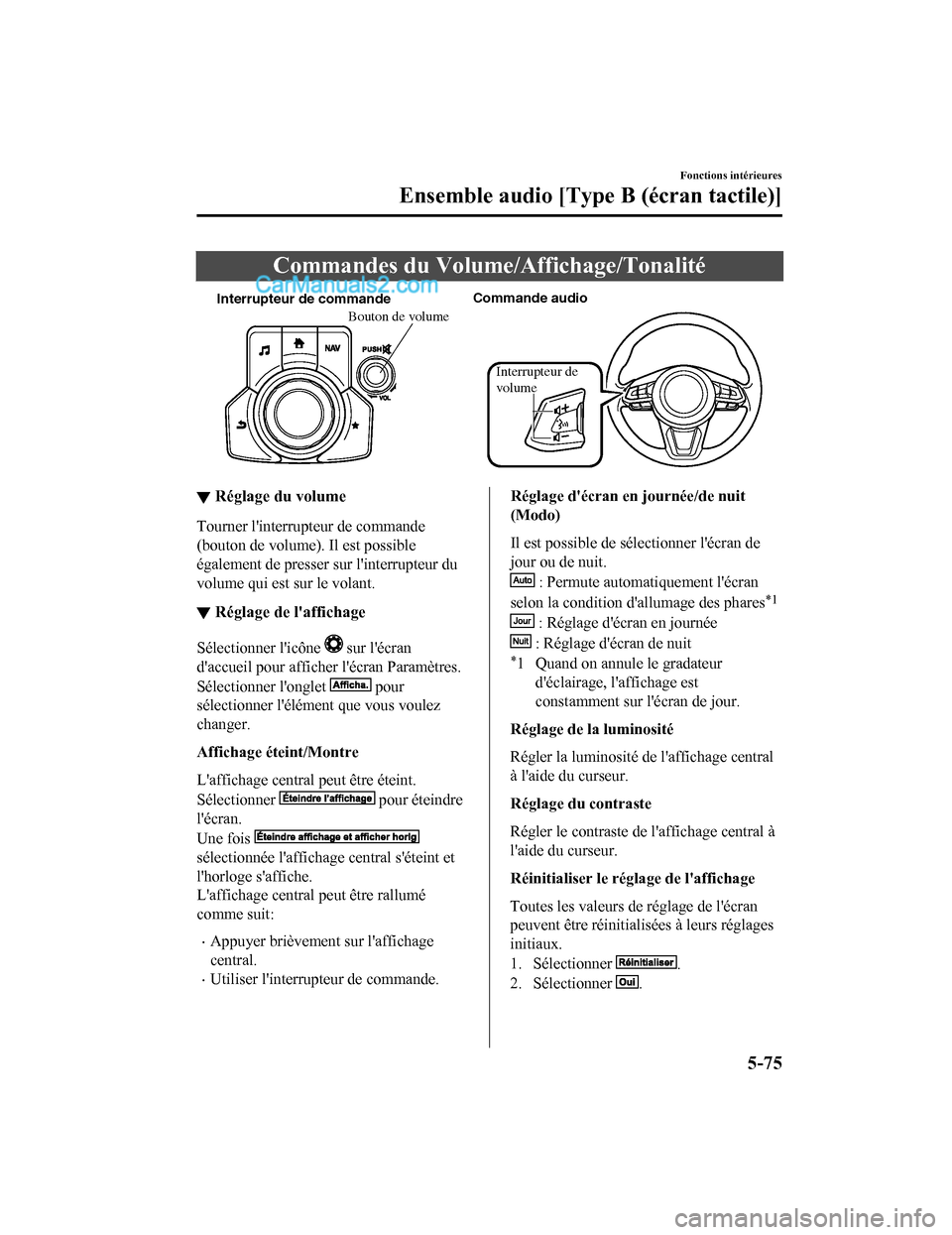 MAZDA MODEL CX-5 2017 Manuel du propriétaire (in French) Commandes du Volume/Affichage/Tonalité
Interrupteur de commandeCommande audio
Interrupteur de
volume
Bouton de volume
▼Réglage du volume
Tourner linterrupteur de commande
(bouton de volume). Il MAZDA MODEL CX-5 2017 Manuel du propriétaire (in French) Commandes du Volume/Affichage/Tonalité
Interrupteur de commandeCommande audio
Interrupteur de
volume
Bouton de volume
▼Réglage du volume
Tourner linterrupteur de commande
(bouton de volume). Il