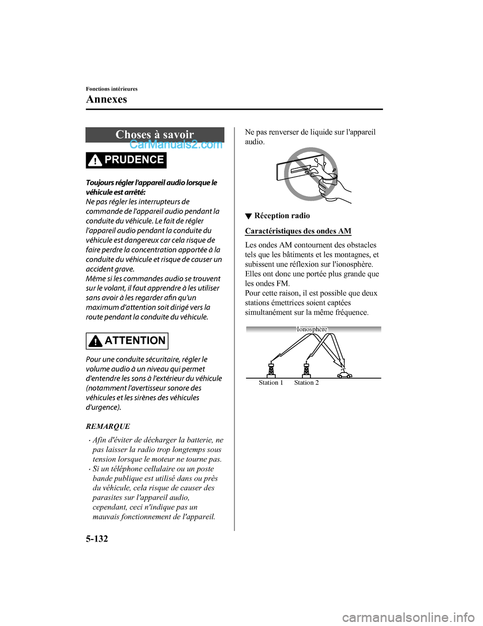 MAZDA MODEL CX-5 2017 Manuel du propriétaire (in French) Choses à savoir
PRUDENCE
Toujours régler lappareil audio lorsque le
véhicule est arrêté:
Ne pas régler les interrupteurs de
commande de lappareil audio pendant la
conduite du véhicule. Le fai MAZDA MODEL CX-5 2017 Manuel du propriétaire (in French) Choses à savoir
PRUDENCE
Toujours régler lappareil audio lorsque le
véhicule est arrêté:
Ne pas régler les interrupteurs de
commande de lappareil audio pendant la
conduite du véhicule. Le fai