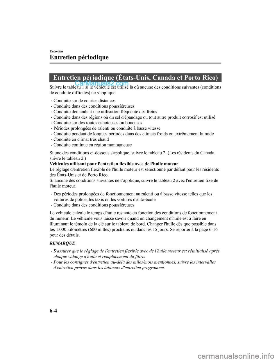 MAZDA MODEL CX-5 2017 Manuel du propriétaire (in French) Entretien périodique (États-Unis, Canada et Porto Rico)
Suivre le tableau 1 si le véhicule est utilisé là où aucune des conditions suivantes (conditions
de conduite difficiles) ne sapplique.
MAZDA MODEL CX-5 2017 Manuel du propriétaire (in French) Entretien périodique (États-Unis, Canada et Porto Rico)
Suivre le tableau 1 si le véhicule est utilisé là où aucune des conditions suivantes (conditions
de conduite difficiles) ne sapplique.