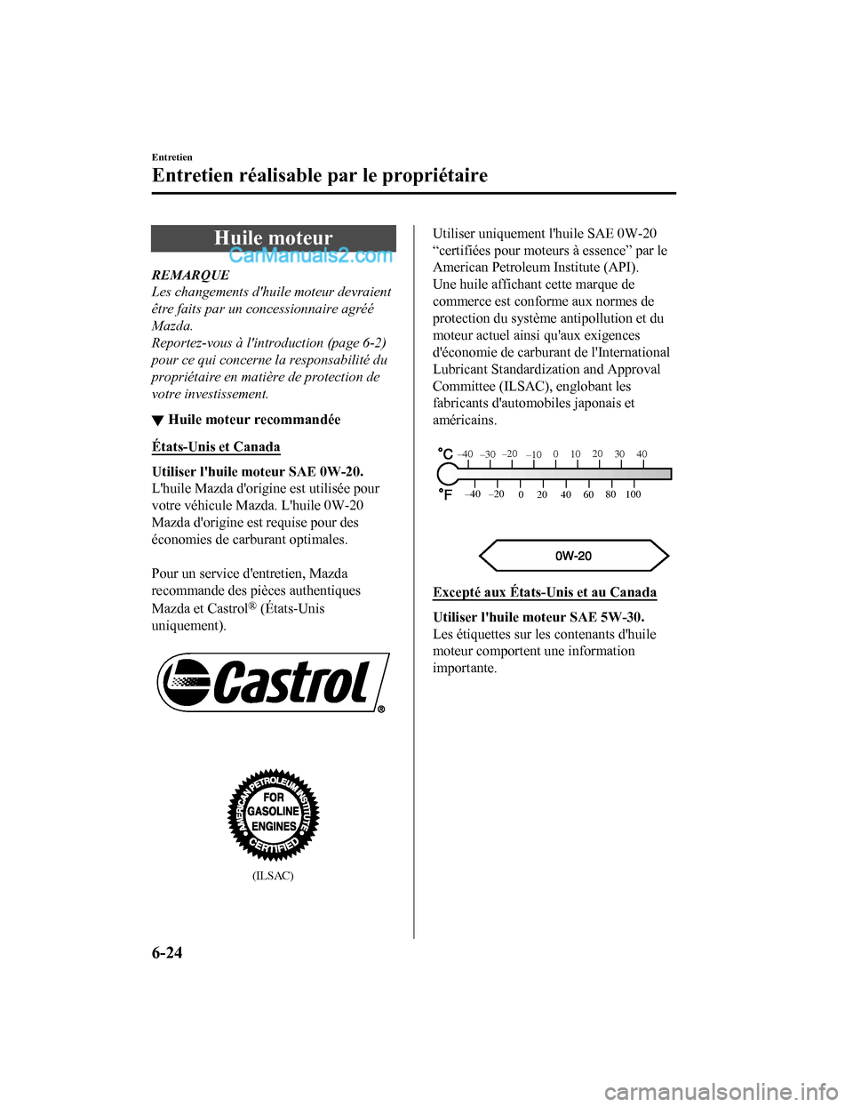 MAZDA MODEL CX-5 2017 Manuel du propriétaire (in French) Huile moteur
REMARQUE
Les changements dhuile moteur devraient
être faits par un concessionnaire agréé
Mazda.
Reportez-vous à lintroduction (page 6-2)
pour ce qui concerne la responsabilité du
p MAZDA MODEL CX-5 2017 Manuel du propriétaire (in French) Huile moteur
REMARQUE
Les changements dhuile moteur devraient
être faits par un concessionnaire agréé
Mazda.
Reportez-vous à lintroduction (page 6-2)
pour ce qui concerne la responsabilité du
p