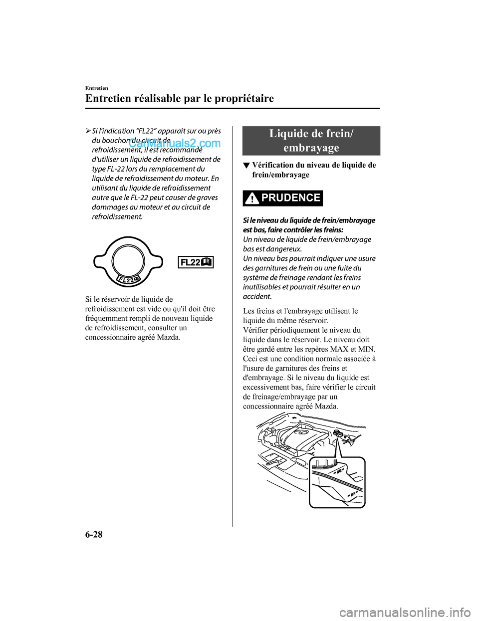 MAZDA MODEL CX-5 2017 Manuel du propriétaire (in French) Si lindication “FL22” apparaît sur ou près
du bouchon du circuit de
refroidissement, il est recommandé
dutiliser un liquide de refroidissement de
type FL-22 lors du remplacement du
liquide MAZDA MODEL CX-5 2017 Manuel du propriétaire (in French) Si lindication “FL22” apparaît sur ou près
du bouchon du circuit de
refroidissement, il est recommandé
dutiliser un liquide de refroidissement de
type FL-22 lors du remplacement du
liquide
