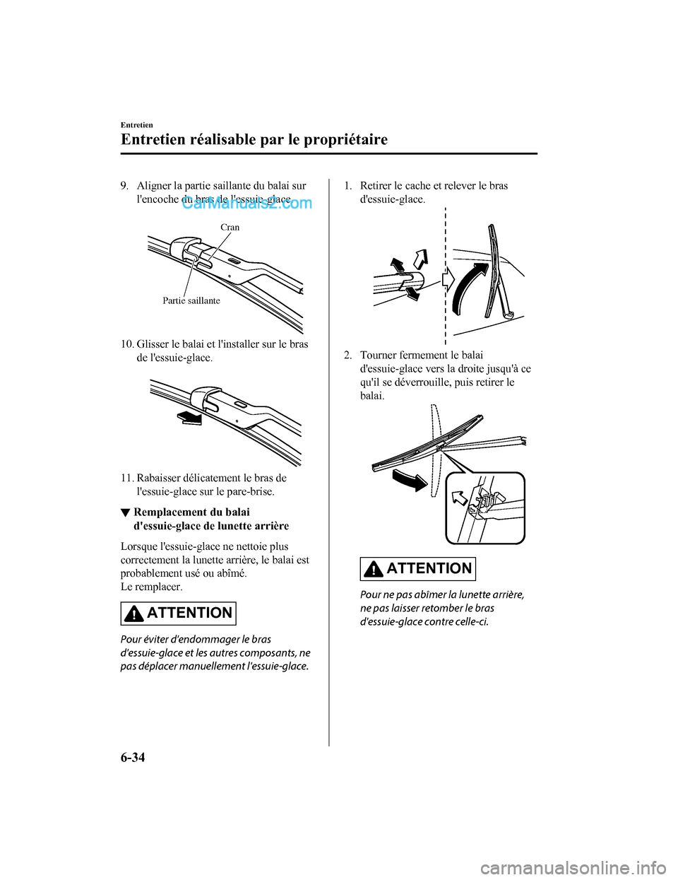 MAZDA MODEL CX-5 2017 Manuel du propriétaire (in French) 9. Aligner la partie saillante du balai surlencoche du bras de lessuie-glace.
Cran
Partie saillante
10. Glisser le balai et linstaller sur le bras de lessuie-glace.
11. Rabaisser délicatement MAZDA MODEL CX-5 2017 Manuel du propriétaire (in French) 9. Aligner la partie saillante du balai surlencoche du bras de lessuie-glace.
Cran
Partie saillante
10. Glisser le balai et linstaller sur le bras de lessuie-glace.
11. Rabaisser délicatement