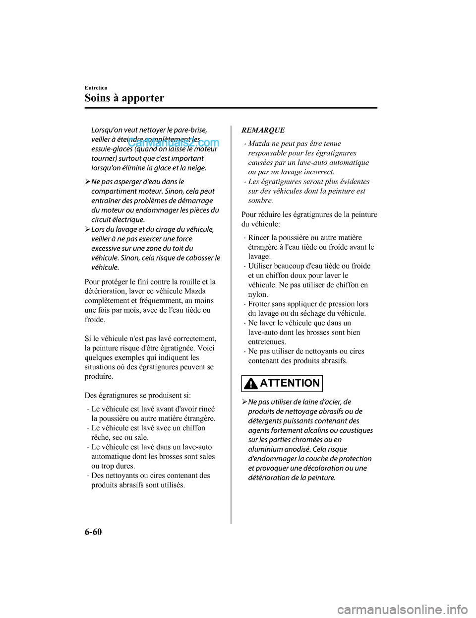 MAZDA MODEL CX-5 2017 Manuel du propriétaire (in French) Lorsquon veut nettoyer le pare-brise,
veiller à éteindre complètement les
essuie-glaces (quand on laisse le moteur
tourner) surtout que cest important
lorsquon élimine la glace et la neige.
MAZDA MODEL CX-5 2017 Manuel du propriétaire (in French) Lorsquon veut nettoyer le pare-brise,
veiller à éteindre complètement les
essuie-glaces (quand on laisse le moteur
tourner) surtout que cest important
lorsquon élimine la glace et la neige.
