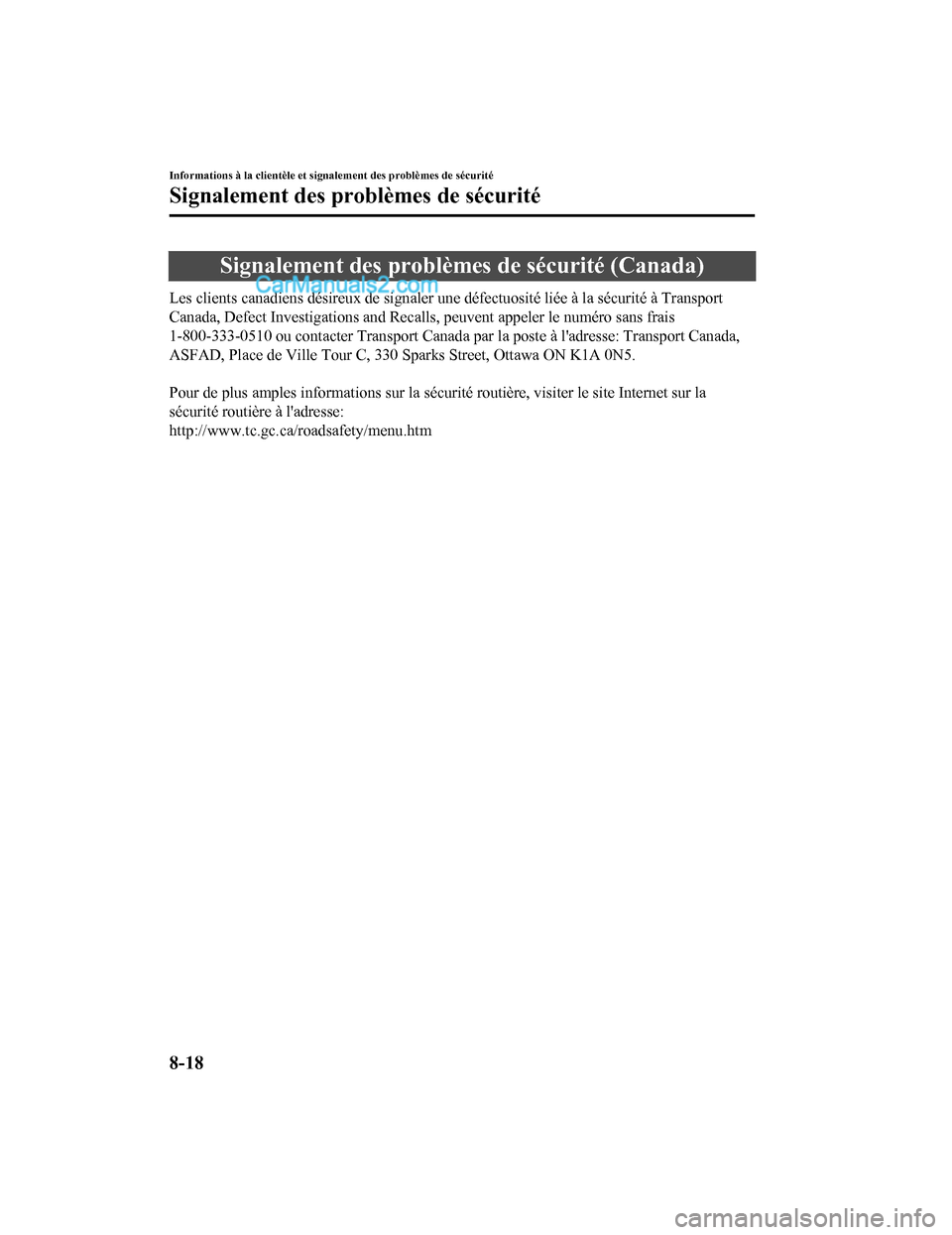 MAZDA MODEL CX-5 2017  Manuel du propriétaire (in French) Signalement des problèmes de sécurité (Canada)
Les clients canadiens désireux de signaler une défectuosité liée à la sécurité à Transport
Canada, Defect Investigations and Recalls,  peuvent