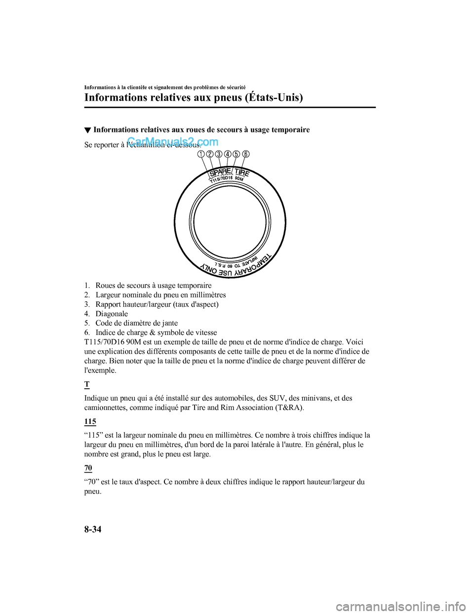 MAZDA MODEL CX-5 2017 Manuel du propriétaire (in French) ▼Informations relatives aux roues de secours à usage temporaire
Se reporter à léchantillon ci-dessous.
1. Roues de secours à usage temporaire
2. Largeur nominale du pneu en millimètres
3. Rapp MAZDA MODEL CX-5 2017 Manuel du propriétaire (in French) ▼Informations relatives aux roues de secours à usage temporaire
Se reporter à léchantillon ci-dessous.
1. Roues de secours à usage temporaire
2. Largeur nominale du pneu en millimètres
3. Rapp