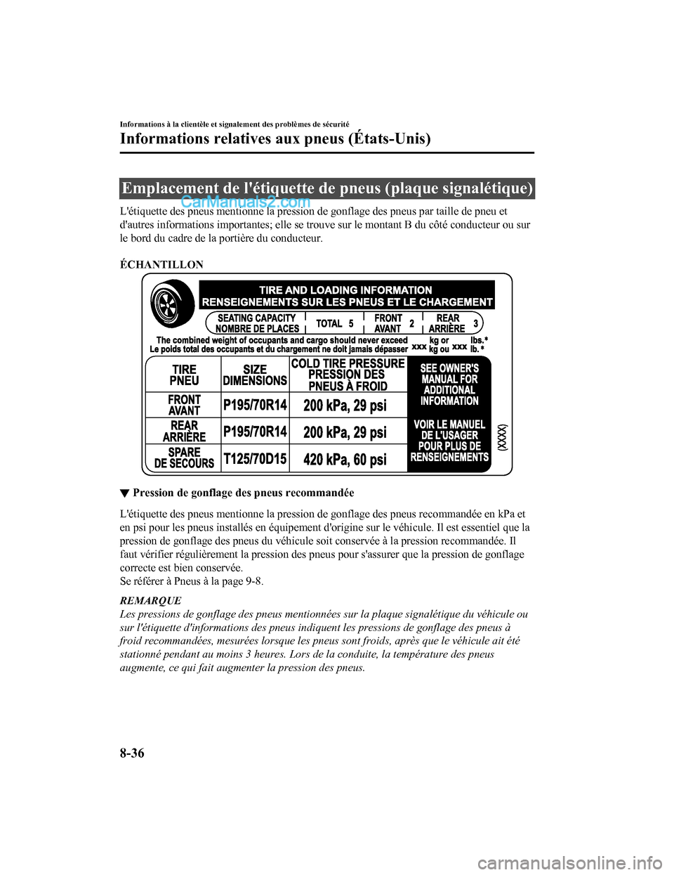 MAZDA MODEL CX-5 2017 Manuel du propriétaire (in French) Emplacement de létiquette de pneus (plaque signalétique)
Létiquette des pneus mentionne la pression de gonflage des pneus par taille de pneu et
dautres informations im portantes; elle se trouve MAZDA MODEL CX-5 2017 Manuel du propriétaire (in French) Emplacement de létiquette de pneus (plaque signalétique)
Létiquette des pneus mentionne la pression de gonflage des pneus par taille de pneu et
dautres informations im portantes; elle se trouve