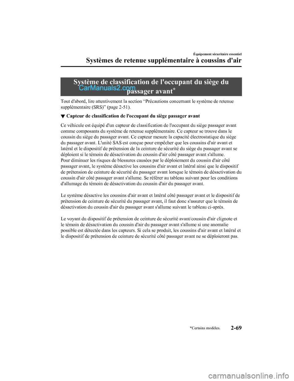 MAZDA MODEL CX-5 2017 Manuel du propriétaire (in French) Système de classification de loccupant du siège du
passager avant
*
Tout dabord, lire attentivement la section “Précautions concernant le système de retenue
supplémentaire (SRS)” (page 2-51 MAZDA MODEL CX-5 2017 Manuel du propriétaire (in French) Système de classification de loccupant du siège du
passager avant
*
Tout dabord, lire attentivement la section “Précautions concernant le système de retenue
supplémentaire (SRS)” (page 2-51