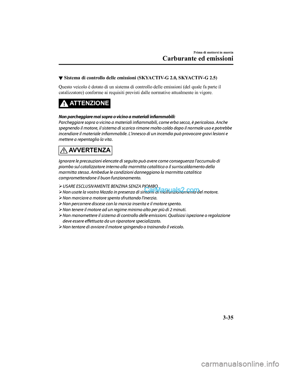 MAZDA MODEL CX-5 2017 Manuale del proprietario (in Italian) ▼Sistema di controllo delle emissioni (SKYACTIV-G 2.0, SKYACTIV-G 2.5)
Questo veicolo è dotato di un sistema di controllo delle emissioni (del quale fa parte il
catalizzatore) conforme ai requisiti MAZDA MODEL CX-5 2017 Manuale del proprietario (in Italian) ▼Sistema di controllo delle emissioni (SKYACTIV-G 2.0, SKYACTIV-G 2.5)
Questo veicolo è dotato di un sistema di controllo delle emissioni (del quale fa parte il
catalizzatore) conforme ai requisiti