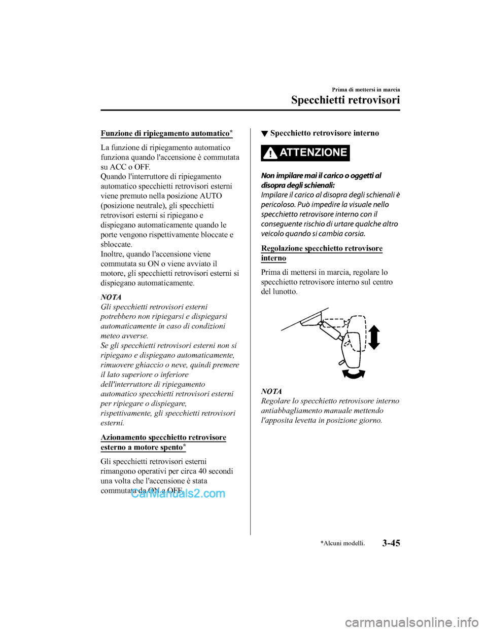 MAZDA MODEL CX-5 2017 Manuale del proprietario (in Italian) Funzione di ripiegamento automatico*
La funzione di ripiegamento automatico
funziona quando laccensione è commutata
su ACC o OFF.
Quando linterruttor e di ripiegamento
automatico specchietti retrov MAZDA MODEL CX-5 2017 Manuale del proprietario (in Italian) Funzione di ripiegamento automatico*
La funzione di ripiegamento automatico
funziona quando laccensione è commutata
su ACC o OFF.
Quando linterruttor e di ripiegamento
automatico specchietti retrov
