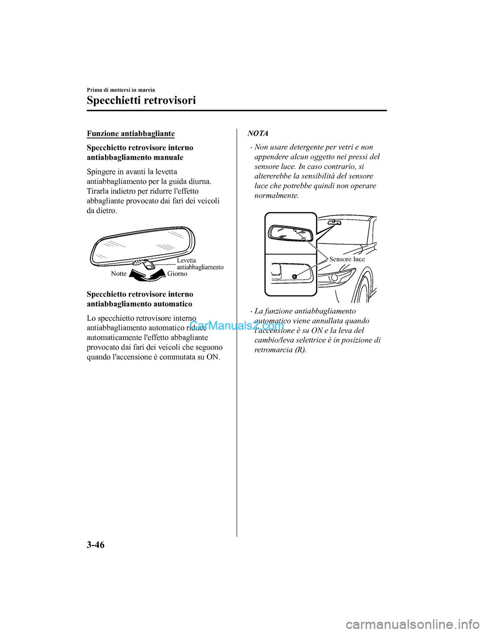 MAZDA MODEL CX-5 2017 Manuale del proprietario (in Italian) Funzione antiabbagliante
Specchietto retrovisore interno
antiabbagliamento manuale
Spingere in avanti la levetta
antiabbagliamento per la guida diurna.
Tirarla indietro per ridurre leffetto
abbaglian MAZDA MODEL CX-5 2017 Manuale del proprietario (in Italian) Funzione antiabbagliante
Specchietto retrovisore interno
antiabbagliamento manuale
Spingere in avanti la levetta
antiabbagliamento per la guida diurna.
Tirarla indietro per ridurre leffetto
abbaglian