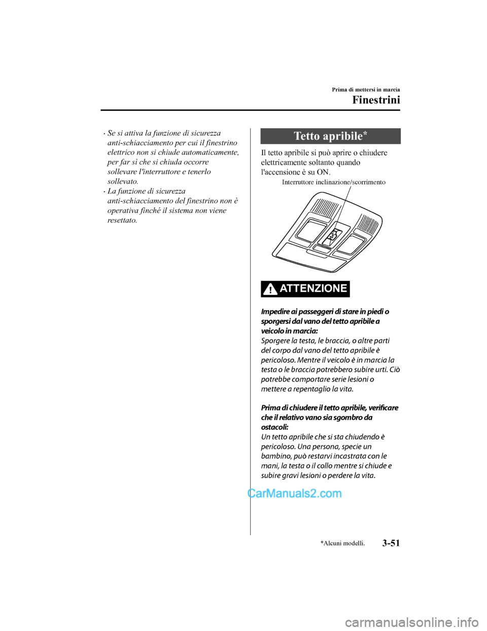MAZDA MODEL CX-5 2017 Manuale del proprietario (in Italian) •Se si attiva la funzione di sicurezza
anti-schiacciamento per cui il finestrino
elettrico non si chiude automaticamente,
per far sì che si chiuda occorre
sollevare linterruttore e tenerlo
solleva MAZDA MODEL CX-5 2017 Manuale del proprietario (in Italian) •Se si attiva la funzione di sicurezza
anti-schiacciamento per cui il finestrino
elettrico non si chiude automaticamente,
per far sì che si chiuda occorre
sollevare linterruttore e tenerlo
solleva